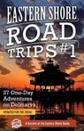 Eastern Shore Road Trips (Vol. 1): 27 One-Day Adventures on Delmarva - Jim Duffy - 9781735674117