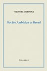 Not for Ambition or Bread - Theodore Dalrymple - 9781735705590