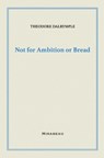 Not for Ambition or Bread - Theodore Dalrymple - 9781735705590