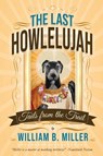 The Last Howlelujah - William B Miller - 9781735771601