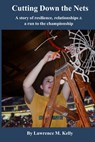 Cutting Down the Nets - KELLY,  Lawrence - 9781735855905