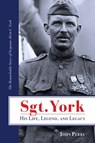 Sgt. York His Life, Legend, and Legacy - John Perry - 9781735856322