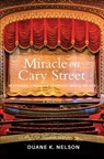 Miracle on Cary Street: Restoring Virginia's Grandest Movie Palace - Duane K. Nelson - 9781735887203