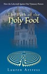 The Path of the Holy Fool: How the Labyrinth Ignites Our Visionary Powers - Lauren Artress - 9781735918822
