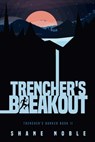 Trencher's Breakout: Trencher's Bunker Book II - Shane Alan Noble - 9781736048627