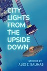 City Lights From the Upside Down - Alex Z Salinas - 9781736177969