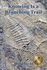 Knowing Is a Branching Trail - Alison Hicks - 9781736223260