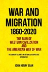 War and Migration 1860-2020 - John Henry Egan - 9781736228500