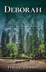 Deborah: Prophet and Prayer Warrior - James J. Stewart - 9781736272428