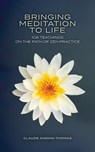 Bringing Meditation to Life: 108 Teachings on the Path of Zen Practice - Claude AnShin Thomas - 9781736293416