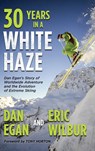 Thirty Years in a White Haze - Dan Egan ; Eric Wilbur - 9781736492741