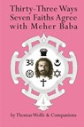 Thirty Three Ways Seven Faiths Agree with Meher Baba - Thomas Wolfe - 9781736522608