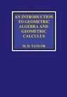 An Introduction to Geometric Algebra and Geometric Calculus - Michael D Taylor - 9781736526903