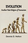 Evolution, Another False Religion of Humanism - Dennis D Helton - 9781736534427