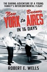 New York to Buenos Aires in 16 Days - Robert E Wells - 9781736562901
