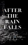 After the Rain Falls - Timothy Moore - 9781736603093
