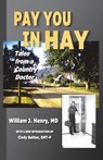 Pay You in Hay: Tales of a Country Doctor - William J. Henry - 9781736653791