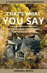 That's What You Say - Vanessa J White - 9781736665145