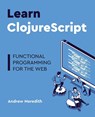 Learn ClojureScript - Andrew Meredith - 9781736717202