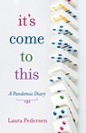 It's Come to This: A Pandemic Diary - Laura Pedersen - 9781736736210