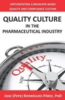 Quality Culture in the Pharmaceutical Industry - Jose (Pepe) Rodriguez-Perez - 9781736742907