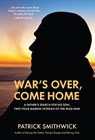 War's Over, Come Home: A Father's Search for His Son, Two-Tour Marine Veteran of the Iraq War - Patrick Smithwick - 9781736772072