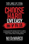 Choose Hard, Live Easy - the Art of War for Decision-Making - M. J. Demarco - 9781736792469