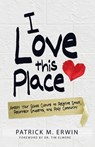 I Love This Place: Amplify Your School Culture to Reignite Staff, Reconnect Students, and Rally Community - Tim Elmore - 9781736900161