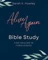 Alive Again Bible Study - Sarah K Howley - 9781736907160