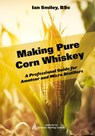 Making Pure Corn Whiskey - Ian Smiley - 9781736980279