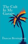 The Cult In My Garage - Duncan Birmingham - 9781737022206