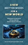 A New Bretton Woods for a New World: Reflections on the Future 80 Years After the Bretton Woods Conference - Giovanni Tria - 9781737049159