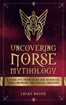 Uncovering Norse Mythology - Lucas Russo - 9781737117339