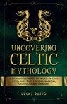 Uncovering Celtic Mythology - Lucas Russo - 9781737117353