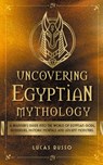 Uncovering Egyptian Mythology - Lucas Russo - 9781737117360
