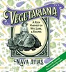 Vegetariana: A Rich Harvest of Wit, Lore, & Recipes - Nava Atlas - 9781737133407
