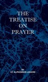 Treatise on Prayer - LIGUORI,  St Alphonsus - 9781737191049