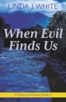 When Evil Finds Us - Linda J White - 9781737235606
