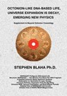 Octonion-Like Dna-Based Life, Universe Expansion Is Decay, Emerging New Physics - Stephen Blaha - 9781737264019