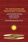 The Gold Dust Beneath Hypercomplex Cosmology - Stephen Blaha - 9781737264026