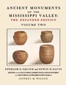 Ancient Monuments of the Mississippi Valley - The Expanded Edition Volume Two - Ephraim G. Squier ; Edwin H. Davis ; Jeffrey M. Wilson - 9781737313694