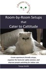 Room-by-Room Setups that Cater to Cattitude - Tanya Smith - 9781737315209