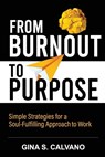 From Burnout to Purpose - Gina S Calvano - 9781737387206
