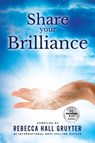 Share Your Brilliance - Rebecca Hall Gruyter - 9781737404149