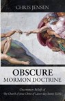 Obscure Mormon Doctrine: Uncommon Beliefs of The Church of Jesus Christ of Latter-day Saints (LDS) - Chris Jensen - 9781737475002