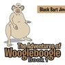 The Adventure of Woogleboogle: Book 1 - JIM,  Black Bart - 9781737525509