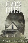Clara's Curse - Tara L Thompson - 9781737567301