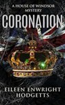 Coronation - A House of Windsor Mystery - Eileen Enwright Hodgetts - 9781737607045