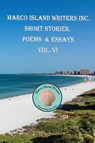 Marco Island Writers' Inc. Short Stories, Poems & Essays Vol. VI - ISLAND WRITERS INC. - 9781737624691