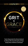 GRIT & GRACE Twelve Empowering and True Stories Authored by Women Who Found Strength and Hope During Times of Darkness and Despair - Shiran Cohen ; Sandra Haseley ; Tricia Snyder ; Jenni Rae Oates ; Andrea Costrino ; Joanne Sotelo, M.D. ; Irene Elbie ; Maria Violante ; Vanessa Duarte ; Trisha Fraley ; Milda Sabiene ; Erin-Kate Whitcomb - 9781737699743